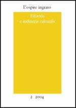 L' ospite ingrato. Annuario del Centro studi Franco Fortini (2004). Vol. 2: Editoria e industria culturale.
