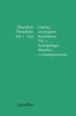Discipline filosofiche (2003). Vol. 1: L'uomo, un progetto incompiuto. Antropologia filosofica e contemporaneità.