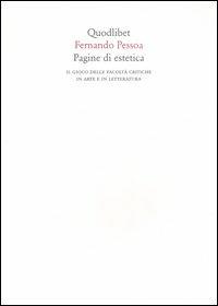 Pagine di estetica. Il gioco delle facoltà critiche in arte e letteratura - Fernando Pessoa - copertina