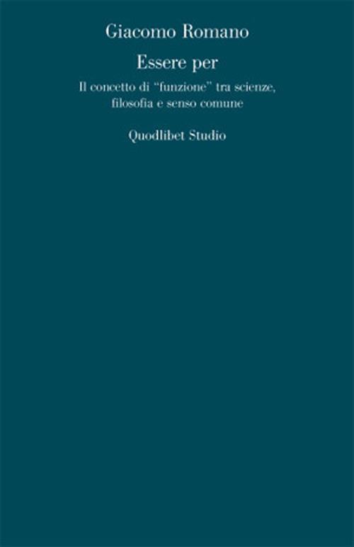 Essere per. Il concetto di «funzione» tra scienze, filosofia e senso comune - Giacomo Romano - copertina