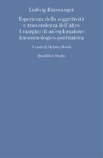Ludwig Binswanger. Esperienza della soggettività e trascendenza dell'altro. I margini di un'esplorazione fenomenologico-psichiatrica