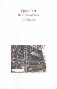 Junkspace. Per un ripensamento radicale dello spazio urbano - Rem Koolhaas - copertina