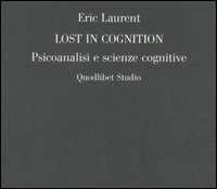 Libro Lost in cognition. Psicoanalisi e scienze cognitive Eric Laurent