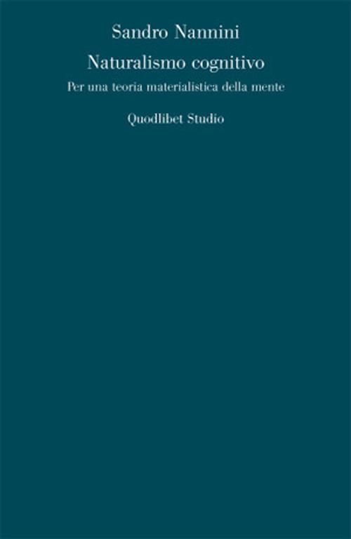 Naturalismo cognitivo. Per una teoria materialistica della mente - Sandro Nannini - copertina