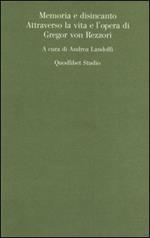 Memoria e disincanto. Attraverso la vita e l'opera di Gregor von Rezzori
