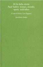 Di là dalla storia. Paul Valéry: tempo, mondo, opera, individuo