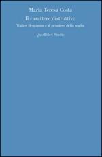 Il carattere distruttivo. Walter Benjamin e il pensiero della soglia