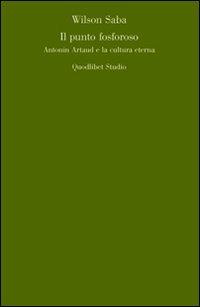 Il punto fosforoso. Antonin Artaud e la cultura eterna - Wilson Saba - copertina