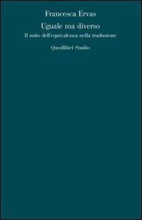 Uguale ma diverso. Il mito dell'equivalenza nella traduzione - Francesca Ervas - copertina
