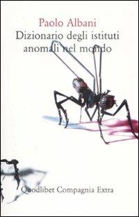 Dizionario degli istituti anomali nel mondo - Paolo Albani - copertina