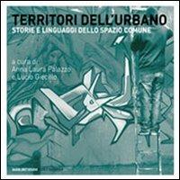 Territori dell'urbano. Storie e linguaggi dello spazio comune - copertina
