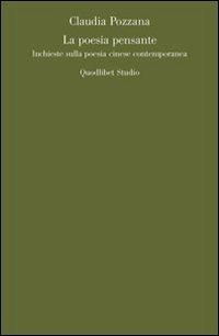 La poesia pensante. Inchieste sulla poesia cinese contemporanea - Claudia Pozzana - copertina
