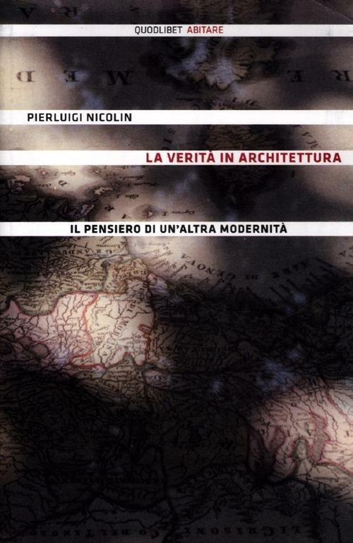 La verità in architettura. Il pensiero di un'altra modernità - Pierluigi Nicolin - copertina