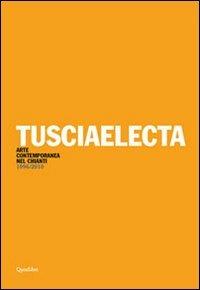 Tusciaelecta. Arte contemporanea nel Chianti (1996-2010). Ediz. multilingue - copertina