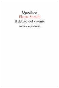 Il debito del vivente. Ascesi e capitalismo - Elettra Stimilli - copertina