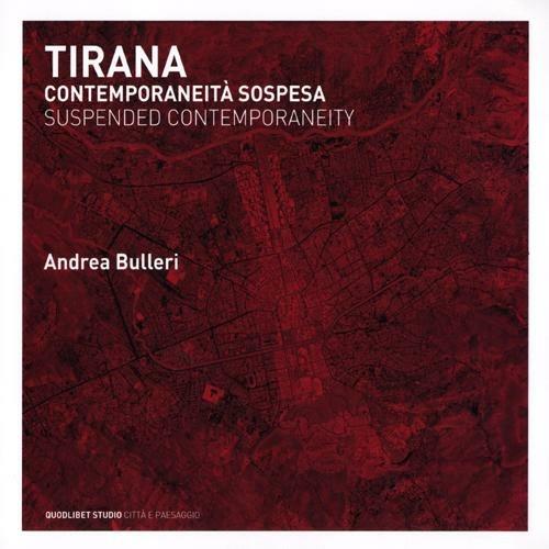 Tirana. Contemporaneità sospesa. Ediz. italiana e inglese - Andrea Bulleri - copertina