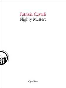 Libro Flighty matters. Ediz. italiana e inglese Patrizia Cavalli