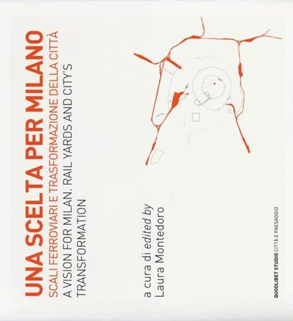 Una scelta per Milano. Scali ferroviari e trasformazione della città. Ediz. italiana e inglese - copertina