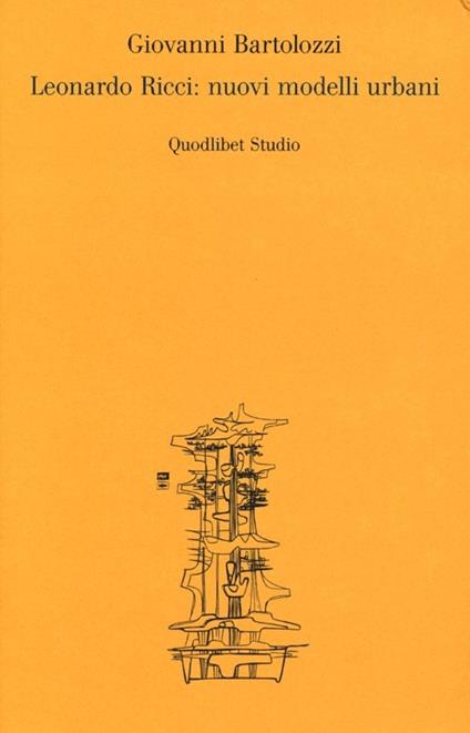 Leonardo Ricci: nuovi modelli urbani. Ediz. illustrata - Giovanni Bartolozzi - copertina