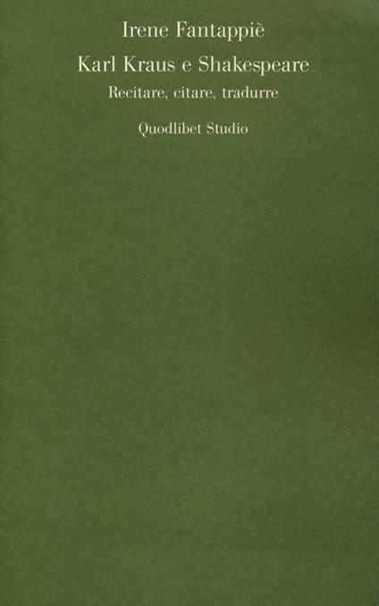 Karl Kraus e Shakespeare. Recitare, citare, tradurre - Irene Fantappiè - copertina
