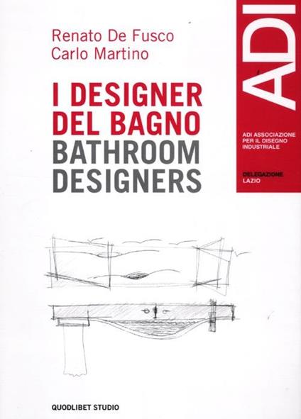 Quaderni ADI Lazio. Casi e cose di design. Ediz. italiana e inglese. Vol. 1: I designer del bagno - Renato De Fusco,Carlo Martino - copertina