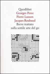Breve trattato sulla sottile arte del go - Georges Perec,Pierre Lusson,Jacques Roubaud - copertina