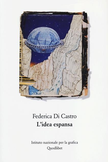 L' idea espansa. Un percorso critico nell'arte del Novecento - Federica Di Castro - copertina