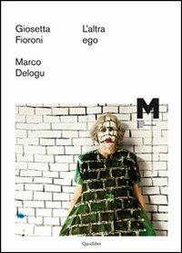 L'altra ego. Giosetta Fioroni, Marco Delogu. Ediz. illustrata - copertina