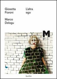L' altra ego. Giosetta Fioroni, Marco Delogu - copertina