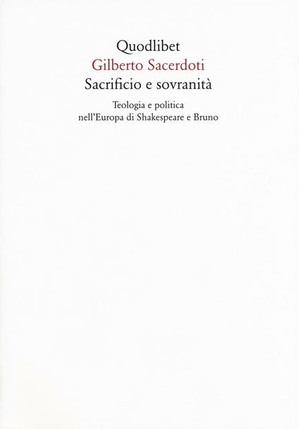 Sacrificio e sovranità. Teologia e politica nell'Europa di Shakespeare e Bruno - Gilberto Sacerdoti - copertina