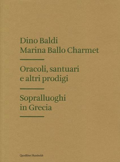 Oracoli, santuari e altri prodigi. Sopralluoghi in Grecia - Dino Baldi,Marina Ballo Charmet - copertina