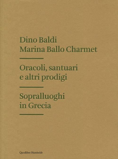 Oracoli, santuari e altri prodigi. Sopralluoghi in Grecia - Dino Baldi,Marina Ballo Charmet - copertina