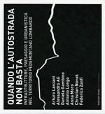 Quando l'autostrada non basta. Infrastrutture, paesaggio e urbanistica nel territorio pedemontano lombardo. Ediz. illustrata