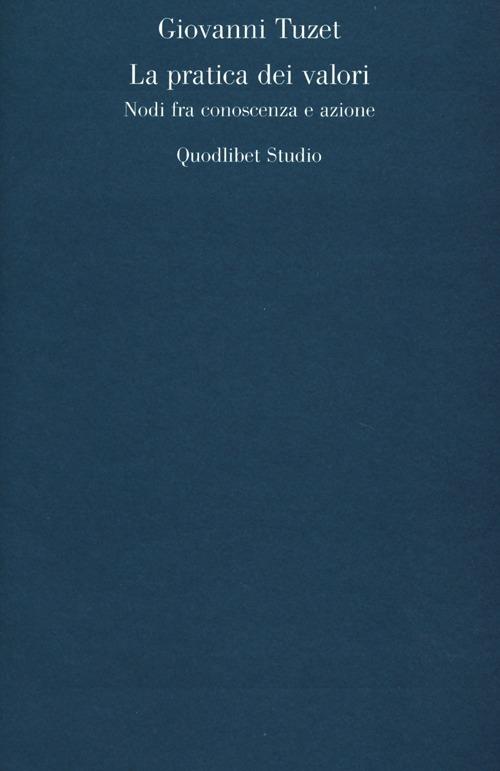 La pratica dei valori. Nodi fra conoscenza e azione - Giovanni Tuzet - copertina