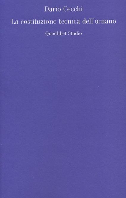 La costituzione tecnica dell'umano - Dario Cecchi - copertina