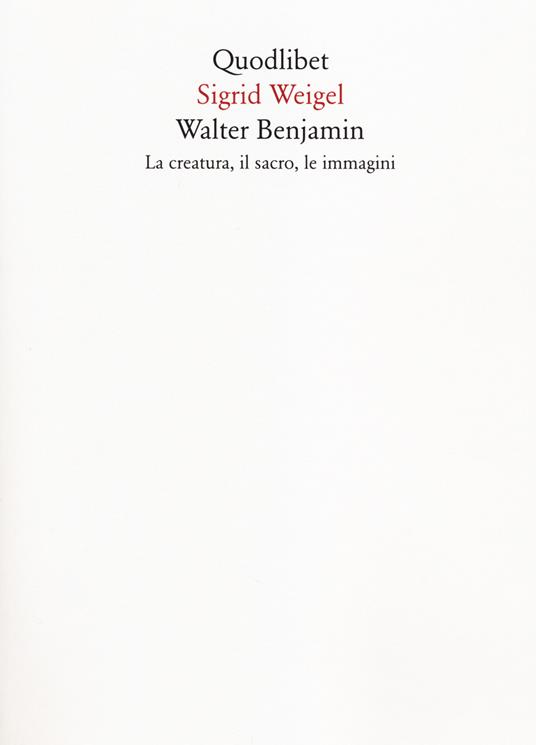 Walter Benjamin. La creatura, il sacro, le immagini - Sigrid Weigel - copertina