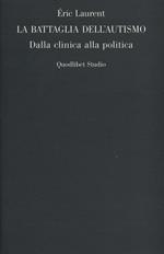 La battaglia dell'autismo. Dalla clinica alla politica