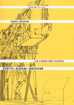 La linea del fuoco. Scritti, disegni, macchine