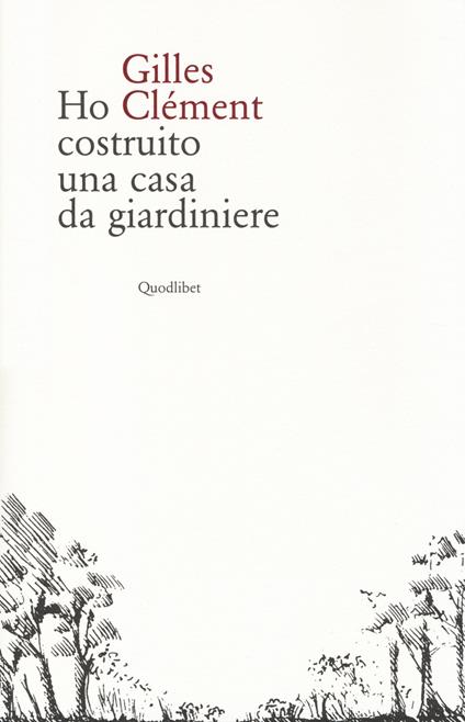 Ho costruito una casa da giardiniere - Gilles Clément - copertina