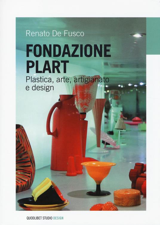 Fondazione Plart. Plastica, arte, artigianato, design - Renato De Fusco - copertina