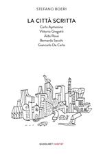 La città scritta. Carlo Aymonino, Vittorio Gregotti, Aldo Rossi, Bernardo Secchi, Giancarlo De Carlo