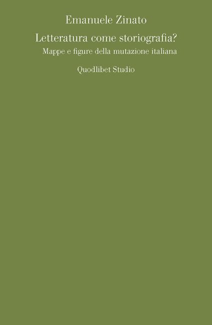Letteratura come storiografia? Mappe e figure della mutazione italiana - Emanuele Zinato - copertina