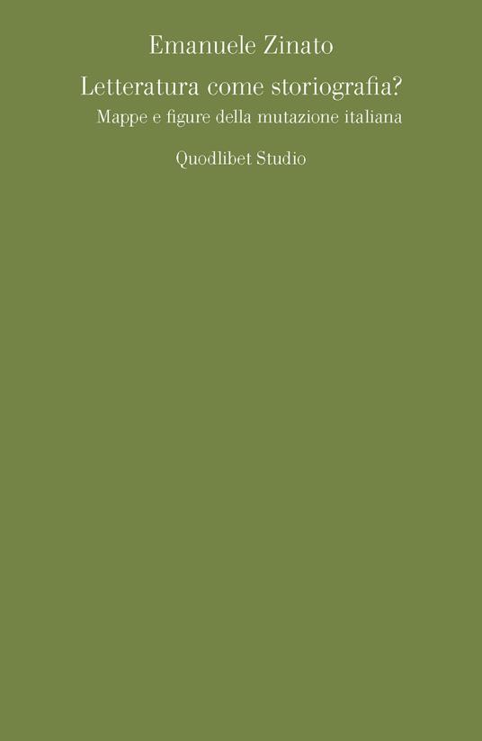 Letteratura come storiografia? Mappe e figure della mutazione italiana - Emanuele Zinato - copertina