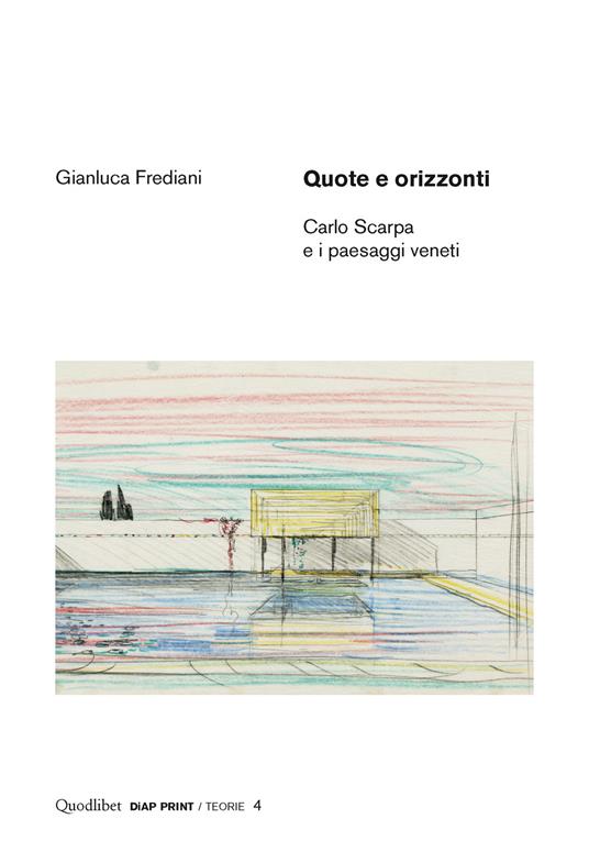 Quote e orizzonti. Carlo Scarpa e i paesaggi veneti. Ediz. illustrata - Gianluca Frediani - copertina