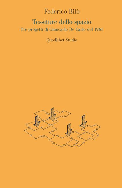 Tessiture dello spazio. Tre progetti di Giancarlo De Carlo del 1961 - Federico Bilò - copertina