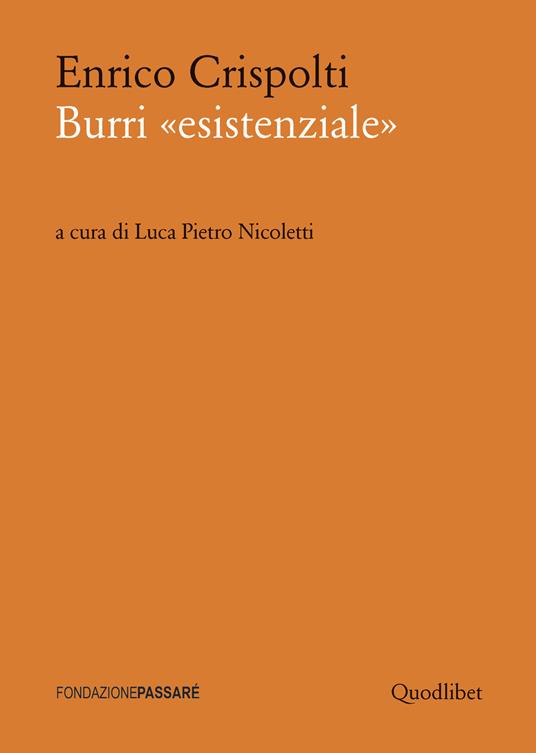 Burri «esistenziale». Un «taccuino critico» storico preceduto da un dialogo attuale - Enrico Crispolti - copertina