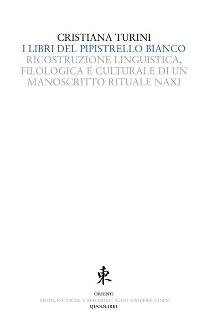 I libri del pipistrello bianco. Ricostruzione linguistica, filologica e culturale di un manoscritto rituale Naxi - Cristiana Turini - copertina