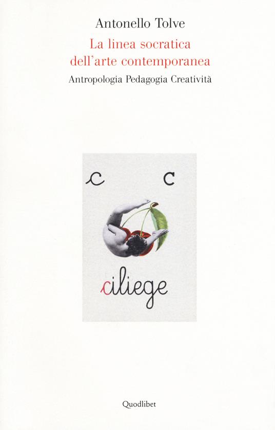 La linea socratica dell'arte contemporanea. Antropologia pedagogia creatività - Antonello Tolve - copertina