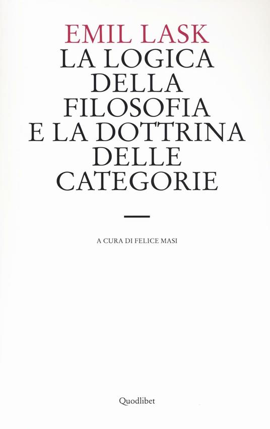 La logica della filosofia e la dottrina delle categorie. Uno studio sull'ambito di sovranità della forma logica - Emil Lask - copertina