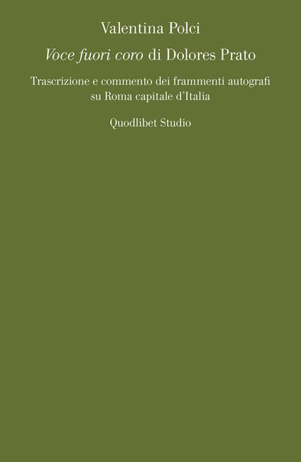 «Voce fuori coro» di Dolores Prato. Trascrizione e commento dei frammenti autografi su Roma capitale d'Italia - Polci Valentina - copertina